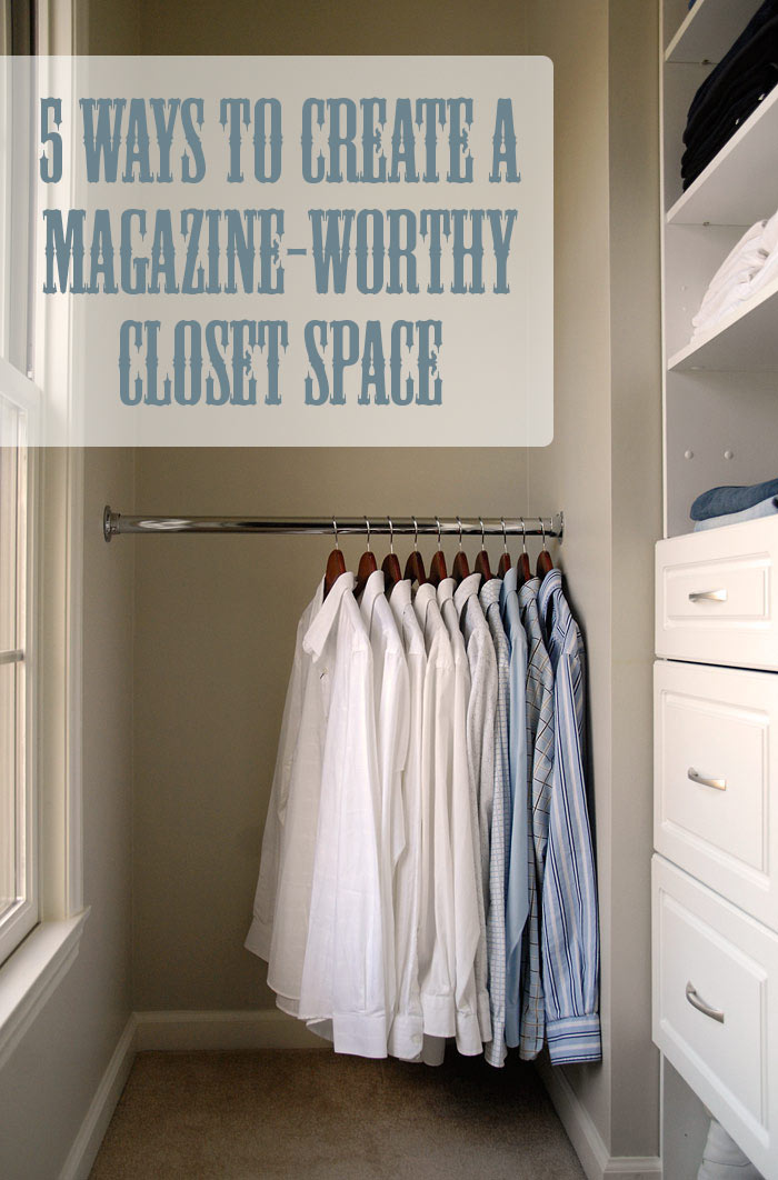 5 ways to create a magazine-worthy closet - Living Rich on ...